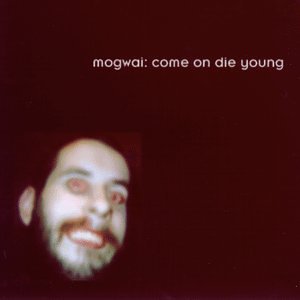 MOGWAI - COME ON DIE YOUNG