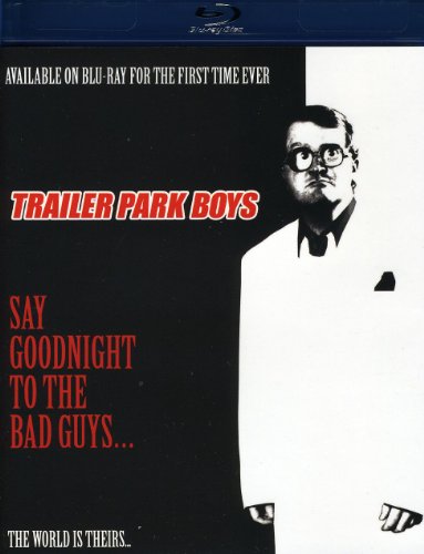 Trailer Park Boys: Say Goodnight to the Bad Guys [Blu-ray]