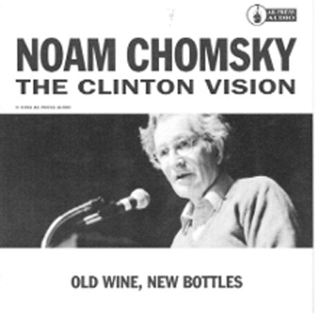 Noam Chomsky / The Clinton Vision: Old Wine, New Bottles - CD