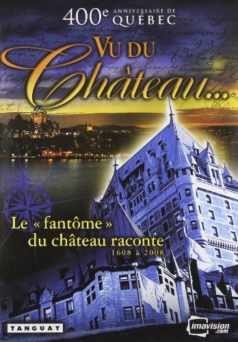 Vu Du Chateau: 400th Anniversary of Quebec (French Version)