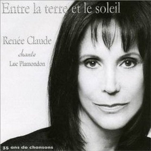 Entre la Terre et le Soleil: Renee Claude Chante Luc Plamondon