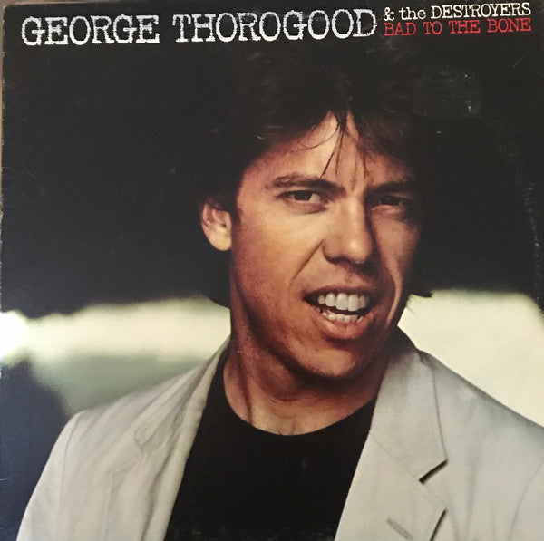 George Thorogood & The Destroyers / Bad To The Bone - LP Used