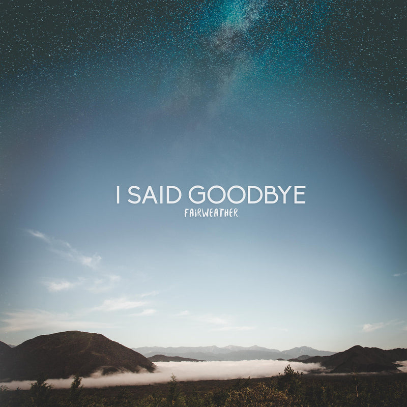 I Said Goodbye / Fairweather - LP Clear With Blue Splatter (Used)