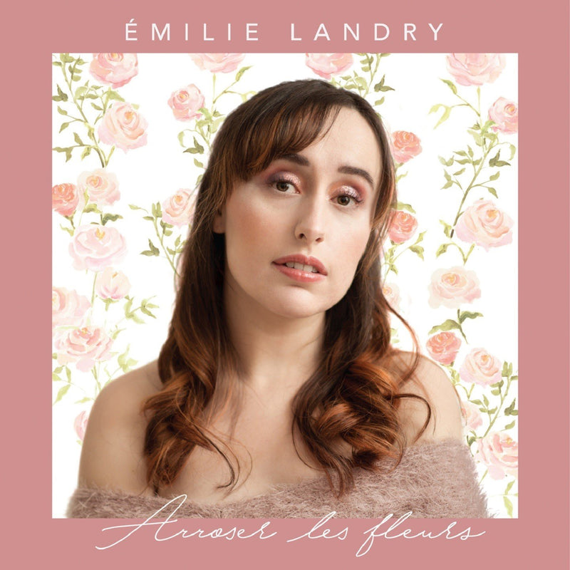 Émilie Landry / Arroser les fleurs - CD