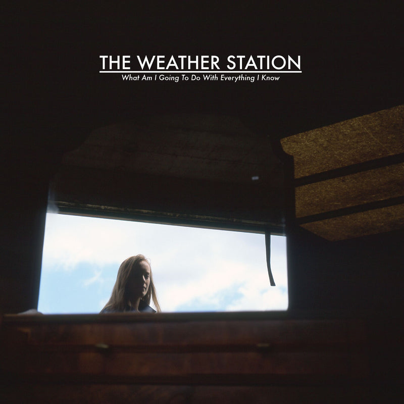 The Weather Station / What Am I Going To Do With Everything I Know - LP