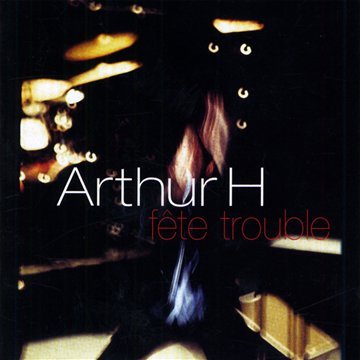 Arthur H / Fete Trouble - CD (Used)