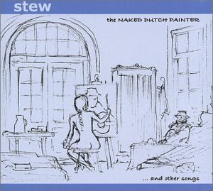 Stew / The Naked Dutch Painter and Other Songs - CD
