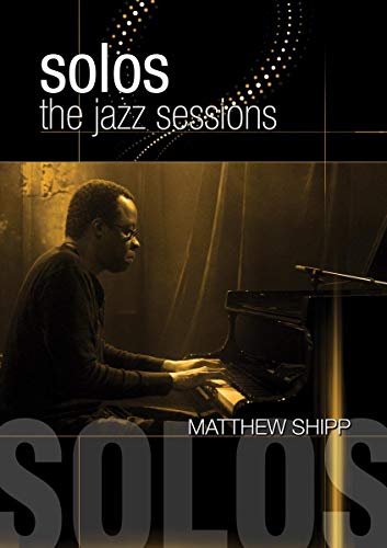 Shipp, Matthew - Solos: The Jazz Sessions