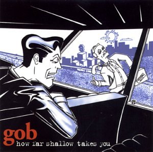 Gob / How Far Shallow Takes You - CD (Used)