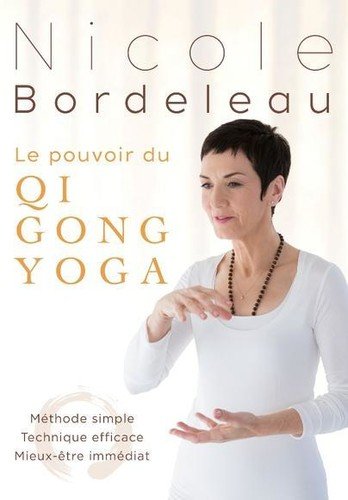 Nicole Bordeleau: Le pouvoir du Qi Gong Yoga – Méthode simple, Technique efficace, Mieux-être immédiate (Version française) - DVD (Used)