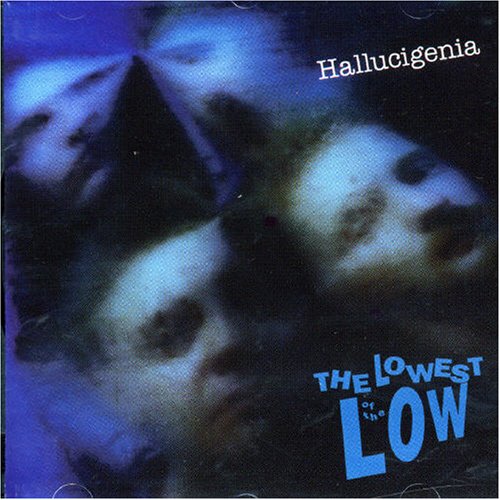 LOWEST OF THE LOW - HALLUCIGENIA