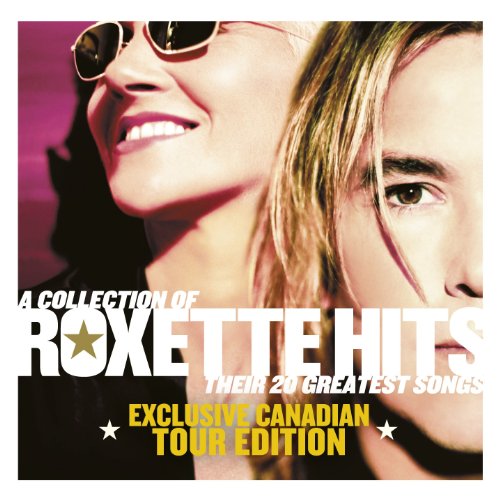 A Collection of Roxette Hits - Their 20 Greatest Songs [Exclusive Canadian Tour Edition CD]