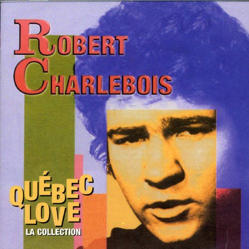 Robert Charlebois/Quebec Love The Collection