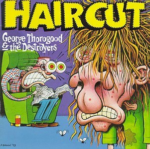 George Thorogood & Destroyers / Get a Haircut - CD (Used)