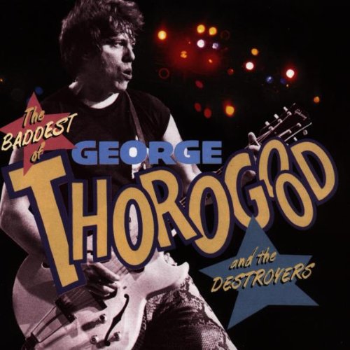 George Thorogood / The Baddest of George Thorogood and the Destroyers - CD (Used)