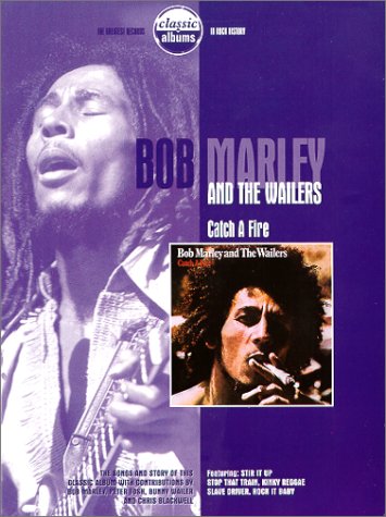 Bob Marley &amp; The Wailers - Classic Albums: Catch A Fire