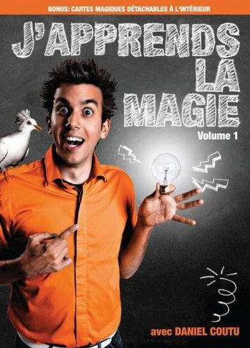 I learn magic with Daniel Coutu: Volume 1 (French version)