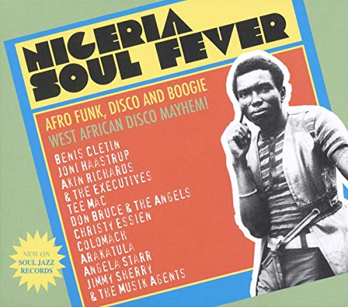 Nigeria Soul Fever - Afro Funk, Disco and Boogie: West African Disco Mayhem!