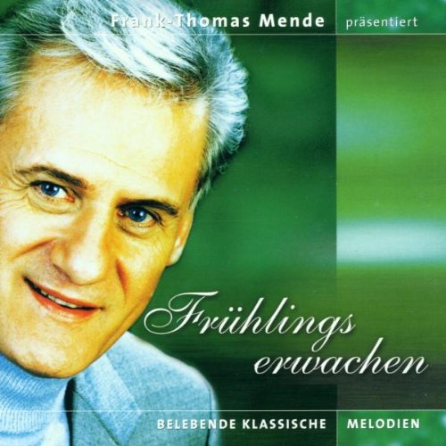 Frank-Thomas Mende Präsentiert: Frühlingserwachen (Belebende Klassische Melodien