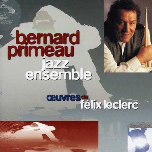 Bernard Primeau / Jazz Ensemble: Works by Félix Leclerc - CD (Used)