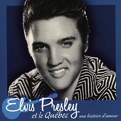 Elvis Presley / Et Le Quebec, Une Histoire D&