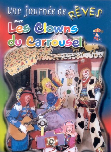 Les Clowns Du Carrousel- A Day of Dreams (French Version)