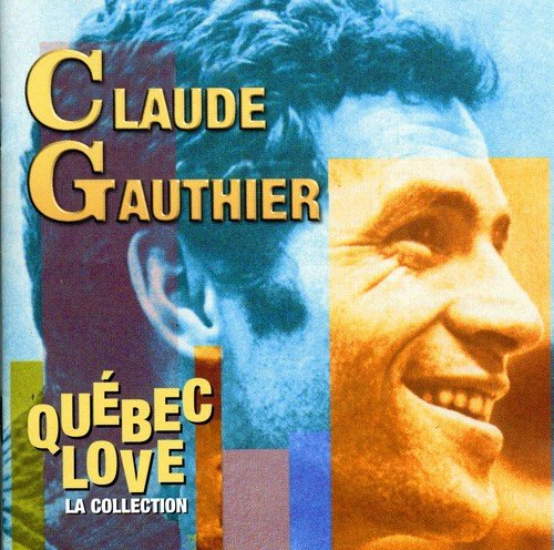 Claude Gauthier/ Quebec Love (The Collection)