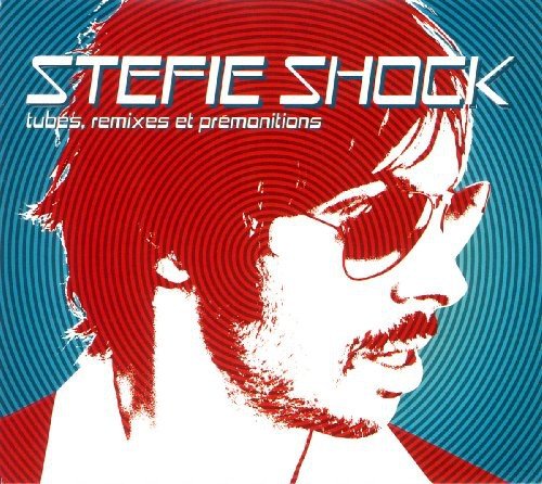Stefie Shock//Tubes,Remixes et Premontions