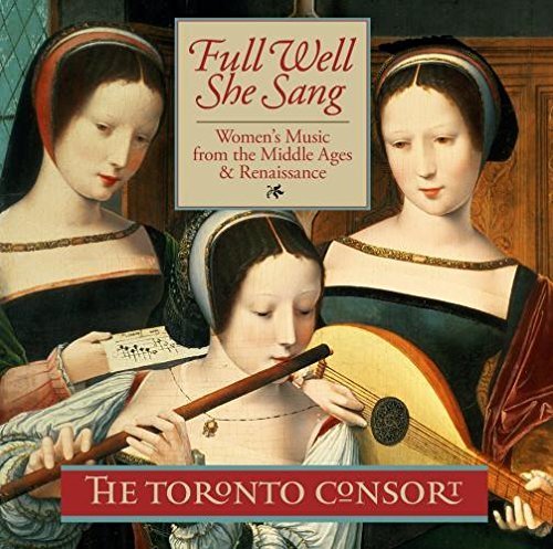 Full Well She Sang by Toronto Consort (2013-05-04)