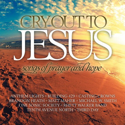 Cry Out To Jesus: Songs Of Prayer &amp; Hope