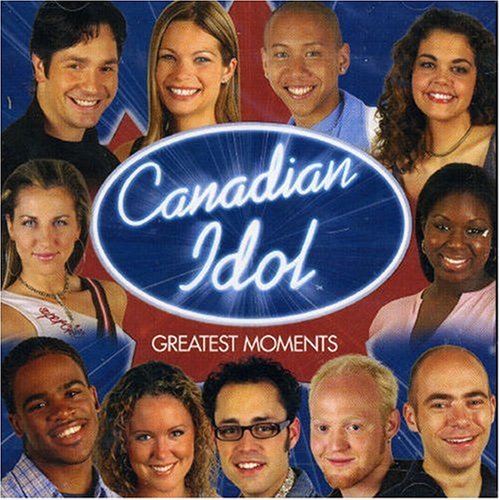 Canadian Idol Greatest Moments