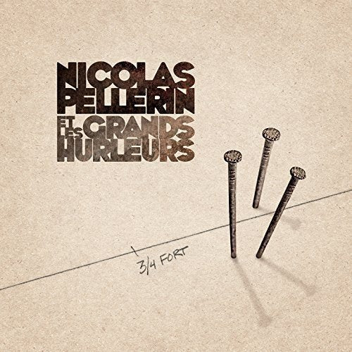 Nicolas Pellerin et les Grands Hurleurs / 3/4 Fort - CD (Used)