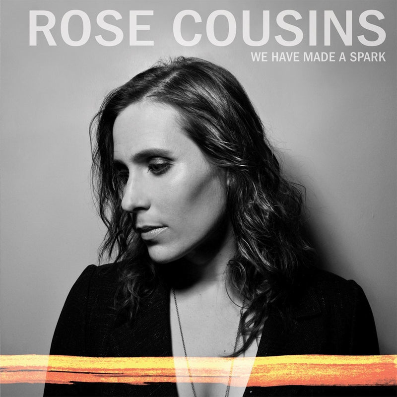 Rose Cousins / We have Made a Spark - CD