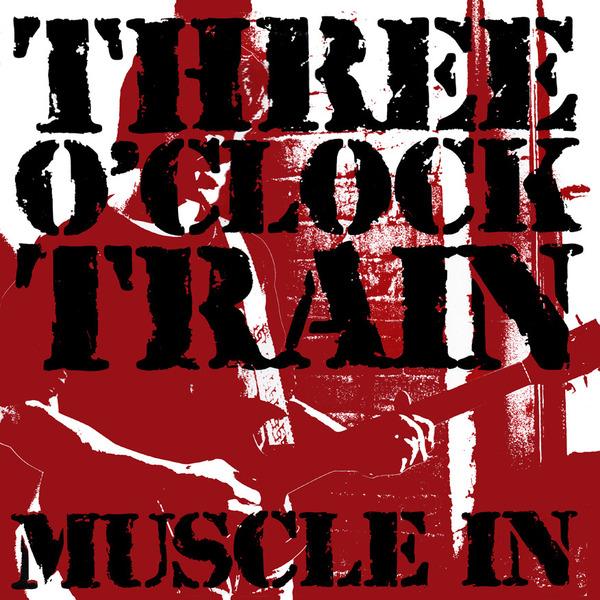 Three O’Clock Train / Muscle In - CD