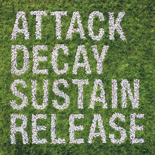 Attack. Decay. Sustain.Re