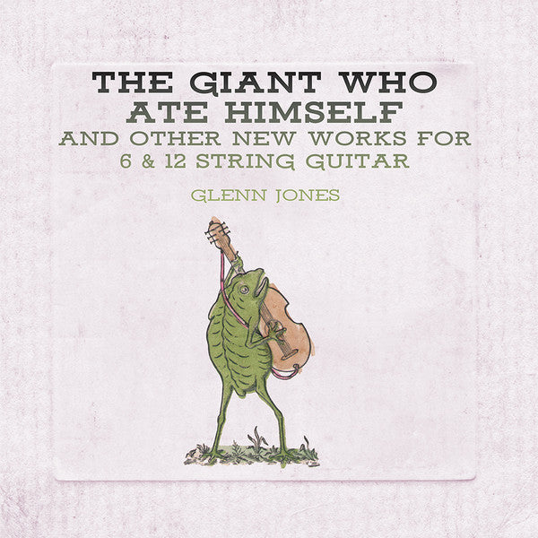 Glenn Jones / The Giant Who Ate Himself And Other New Works For 6 &amp; 12 String Guitar - LP