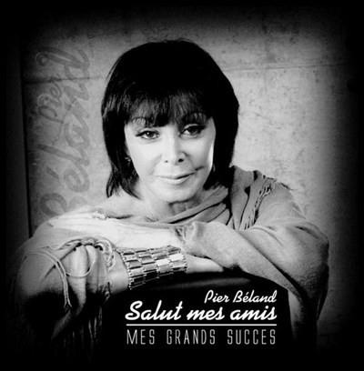 Pier Béland / Salut mes amis - Mes grands succès - CD