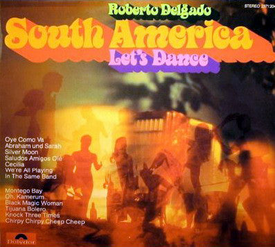 Roberto Delgado ‎–/South America Let&