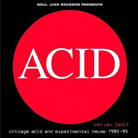 Acid: Can You Jack Chicago Acid & Experimental House 1985 - 95