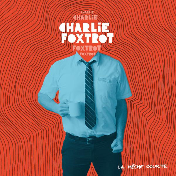 Charlie Foxtrot ‎/ La Mèche Courte - LP+CD