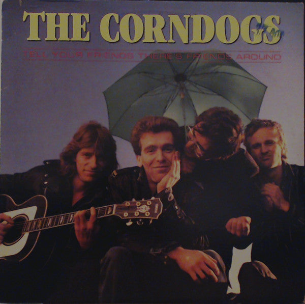 The Corndogs ‎– Tell Your Friends There&